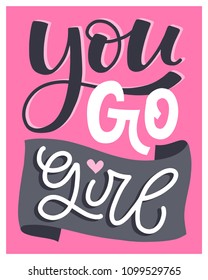 You Go Girl! Hand lettered poster with quote 