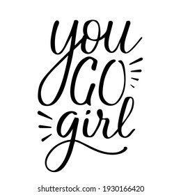 You go girl hand lettering feminism poster. International womens day greeting card. Motivational quote. Vector design for print, banner, t-shirt.