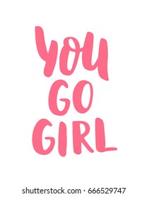 You go girl. Hand Lettering print for Designs - t-shirts, postcards, bags posters, prints. Modern calligraphy brush handwriting text. Motivation, inspiration phrase. Vector. Pink. Girl power