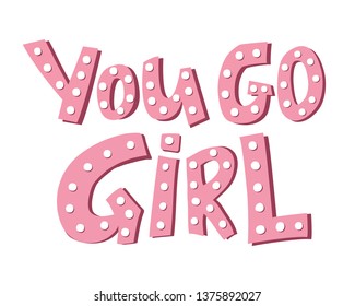 you go girl- handdrawn illustration. Inscription for t shirts, posters, cards.
Feminism quote made in vector. Woman motivational slogan. 