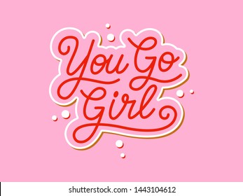 You go girl handwritten slogan. Colorful vector illustration with hand drawn lettering typography. Woman motivational quote for poster, t-shirt, banner, card, sticker, badge, print