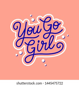 You go girl handwritten slogan. Colorful vector illustration with hand drawn lettering typography. Woman motivational quote for poster, t-shirt, banner, card, sticker, badge, print