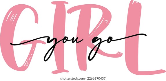 you go girl- pink script hand lettering inscription text, motivation and inspiration positive quote, calligraphy vector illustration, card shirt design files