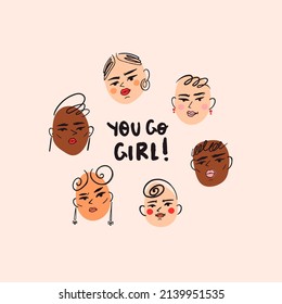 You go girl. Quirky portraits of pretty ladies. Abstract contemporary style. Female cartoon characters. Friendship, sisterhood, girl power, feminist union concept. Hand drawn Vector illustration