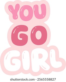 you go girl sticker quotes women support women vibes in pink typography cute motivation lettering calligraphy