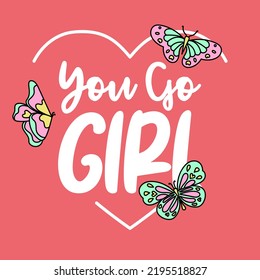 YOU GO GIRL TEXT WITH BUTTERFLIES, ILLUSTRATION OF A HEART WITH BUTTERFLIES, SLOGAN PRINT VECTOR