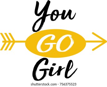 You Go Girl typographic lettering print. Vector illustration of the feminist movement phrase popular with teens and adult women.