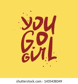 You go girl vector brush lettering. Motivational quote. Hand drawn typography print for card, poster, textile, t-shirt, mug.