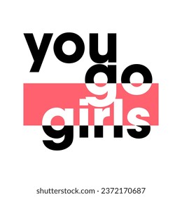 you go girls, lettering slogan, Graphic design print sports t-shirts fashion, illustration, vector, posters, cards, stickers, mug