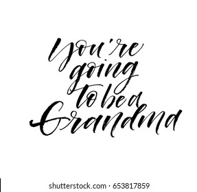 You are going to be a grandma card. Ink illustration. Modern brush calligraphy. Isolated on white background. 