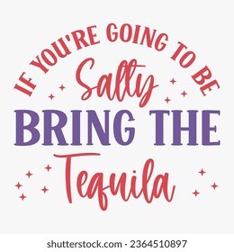 If You re Going To Be Salty Bring The Tequila retro t shirt