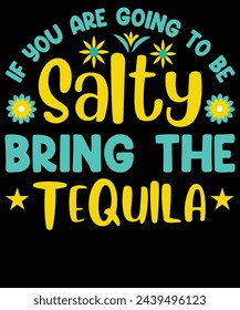 If you are going to be salty bring the tequila t shirt design 