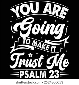 You are going to make it trust me psalm 23