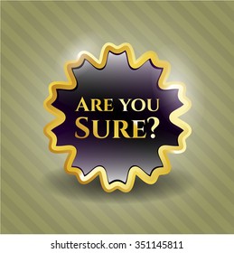 Are you Sure? golden emblem
