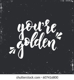 You are golden. Hand drawn typography poster. Conceptual handwritten phrase.T shirt hand lettered calligraphic design. Inspirational vector