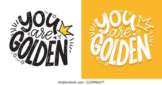 You are golden. Lettering hand drawn doodle postcard. Motivation t-shirt design Label. 