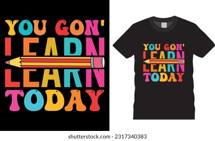 You Gon Learn Today Back to school Vector graphic T shirt design. Funny Gift for Kids T-Shirts design vector template. colorful typography shirts design ready for print, t shirts, banner, poster, pod