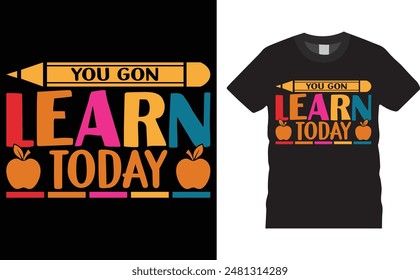 You gon learn today, back to school typography vector t-shirt design. Back to school t-shirt design with motivational quote. T shirt design template, vector design and any print, clothes, poster.