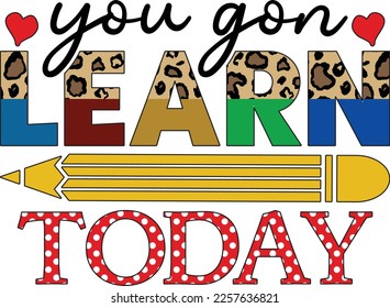 You Gon' Learn Today Teacher Lover Sublimation