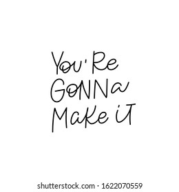 You gonna make it quote line lettering. Calligraphy inspiration graphic design typography element. Hand written postcard. Cute simple black vector sign