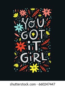 You gor it girl - phrase for posters, t-shirts and wall art. Vector design.