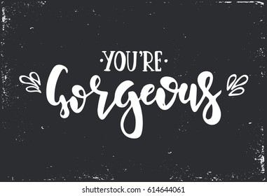 You are gorgeous. Hand drawn typography poster. Conceptual handwritten phrase.T shirt hand lettered calligraphic design. Inspirational vector