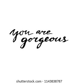 You are gorgeous. Vector lettering design for card or poster with typography. Motivational quote usable as flyer, banner or postcard. Inspirational phrase isolated on white background.

