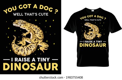 You Got A Dog Well That's Cute I Raise A Tiny Dinosaur T-Shirt