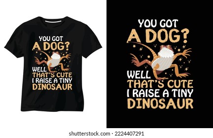 YOU GOT A DOG WELL THATS CUTE I RAISE A TINY DINOSAUR t shir