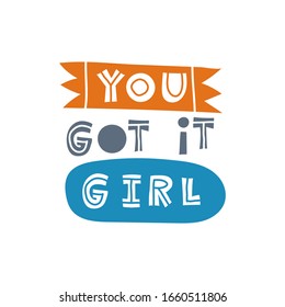 You got it girl. Hand-drawn lettering in sloppy style. Scandinavian doodles. Vector isolated motivation illustration