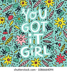 You got it girl - phrase for posters, t-shirts and wall art. Vector design.