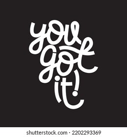 You got it. poster design, typography design, typography posters, hand lettering 