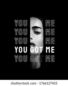 you got me slogan on b/w half girl face illustration