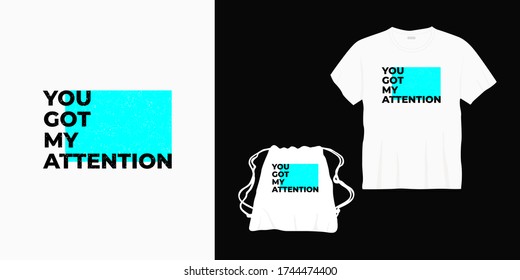 "you got my attention" typography lettering design for t-shirt, bag or merchandise