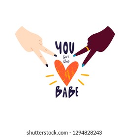 You got this babe. Two hands and heart. Vector hand drawn isolated illustration for t-shirts, postcards, posters, prints. Motivational, inspirational phrase. Feminist slogan