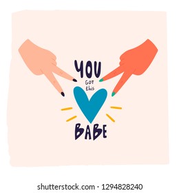 You got this babe. Vector hand drawn isolated illustration for t-shirts, postcards, posters, prints. Motivational, inspirational phrase. Feminist slogan