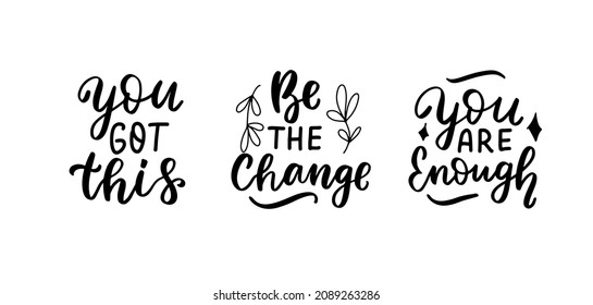 You got this. Be the change. You are enough. Mental health hand lettering quotes set. Psychology awareness phrases. Handwritten positive self-care inspirational quote. 