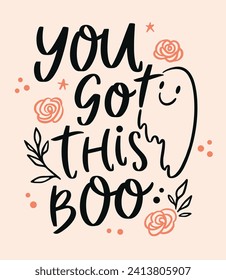 You got this boo lettering. Motivational comforting calming anxiety quotes for women and girls. Floral sheet ghost aesthetic card art. Cute encouragement text for women shirt design and print vector.