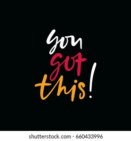 You got this! Bright colored letters. Modern hand drawn lettering. Hand-painted inscription. Motivational calligraphy poster. Stylish font typography. Quote for cards, photo overlays, invitations. 