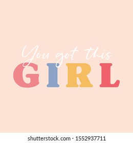 You got this girl colorful inspirational lettering vector illustration. Postcard with motivational calligraphy phrase on pink background. Fashion card with handwritten quote