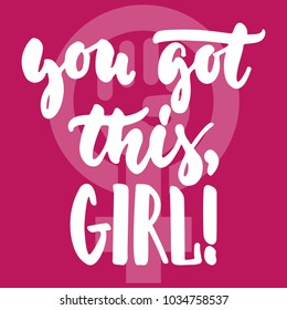 You got this, girl - hand drawn lettering phrase about woman, female, feminism on the pink background. Fun brush ink inscription for photo overlays, greeting card or print, poster design