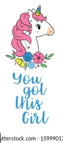 You got this girl. Vector magic inspirational quote. Motivational lettering with unicorn.