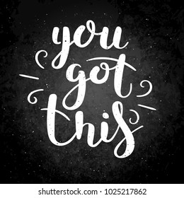 You got this. Hand drawn vector lettering phrase. Modern motivating calligraphy decor for wall, poster, prints, cards, t-shirts and other