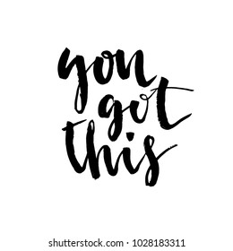 You got this. Hand drawn lettering element for your design. Brush ink inscription for photo overlays, typography greeting card or t-shirt print, flyer, poster design, home decor and for web.