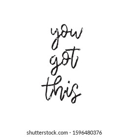 You got this. Hand drawn inspirational lettering phrase isolated on white background. Fun brush ink inscription for greeting card or t-shirt print, poster design.