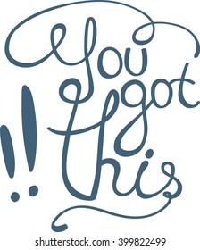 You got this! Hand drawn calligraphy lettering