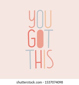 You got this hand lettering quote. Print, poster, greeting card, banner. Pastel colors