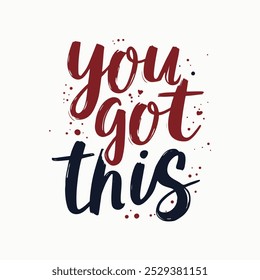 You Got This Hand-Lettered Typography – Bold and Uplifting Motivational Quote in Modern Calligraphy, Perfect for Posters, T-Shirts, Wall Art, and Home Decor. Empowering Design to Inspire Confidence