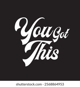 You Got This Hand-Lettered Typography – Bold and Uplifting Motivational Quote in Modern Calligraphy,  Handwritten lettering design elements for cafe decoration and shop advertising. 