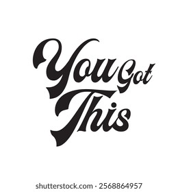 You Got This Hand-Lettered Typography – Bold and Uplifting Motivational Quote in Modern Calligraphy,  Handwritten lettering design elements for cafe decoration and shop advertising. 